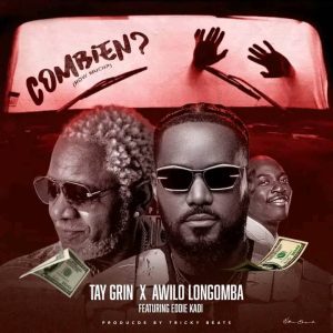 Tay Grin X Awilo Longoma ft . Eddie Kadi – Combien ( How Much )